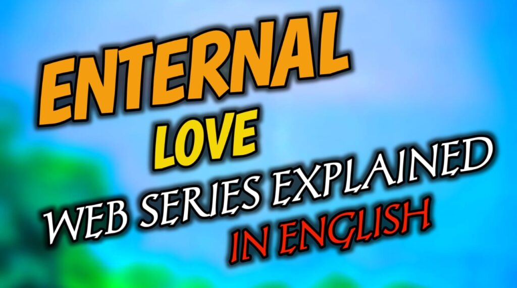 Eternal Love Web Series Story Exeplained: इस प्यार की कहानी सुनकर आपका रोंगटे खड़े हो जायेंगे।