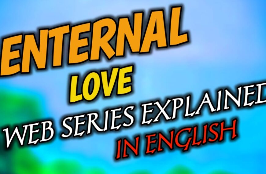 Eternal Love Web Series Story Exeplained: इस प्यार की कहानी सुनकर आपका रोंगटे खड़े हो जायेंगे।