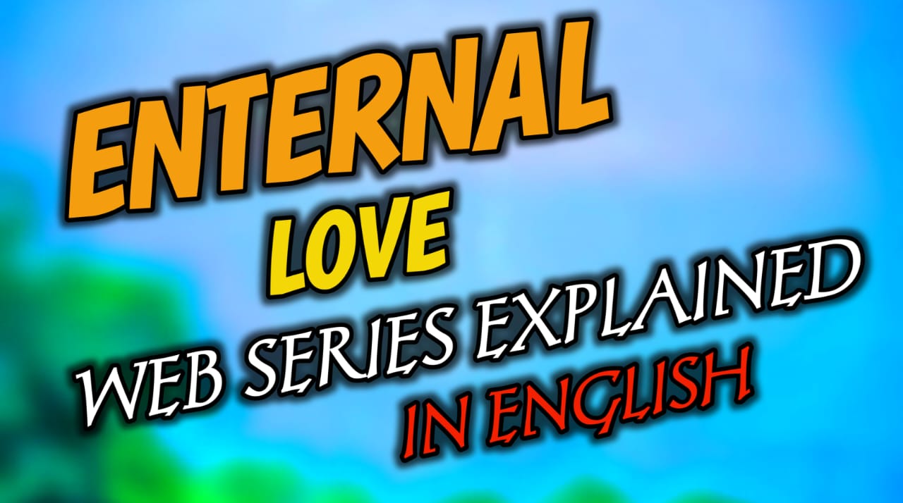 Eternal Love Web Series Story Exeplained: इस प्यार की कहानी सुनकर आपका रोंगटे खड़े हो जायेंगे।
