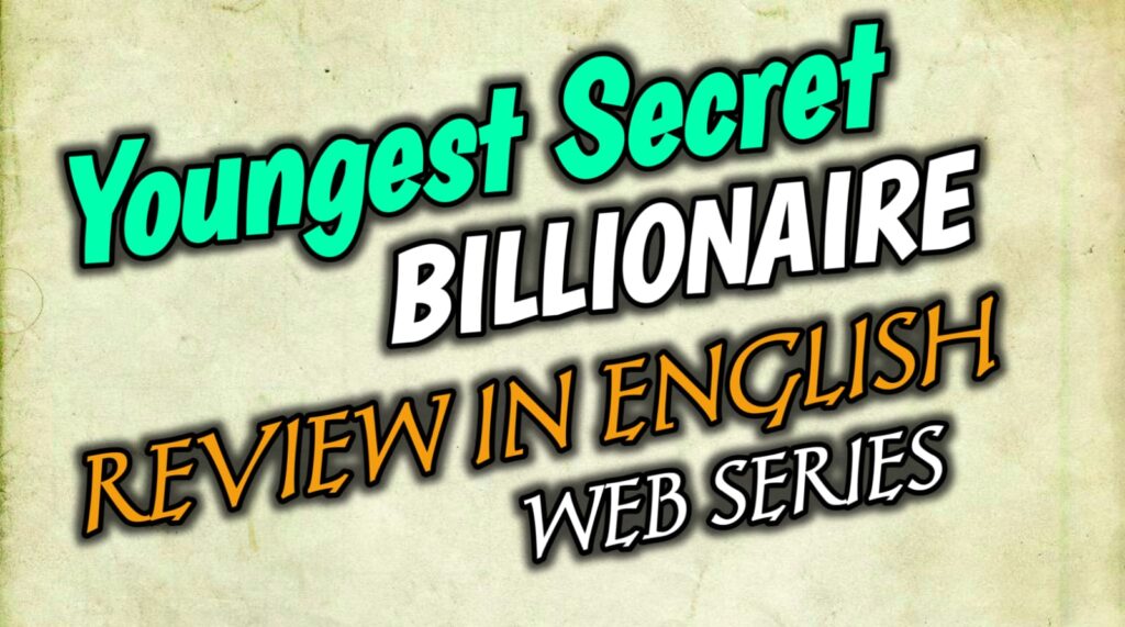 Youngest Secret Billionaire Review: एक अरबपति की कहानी
