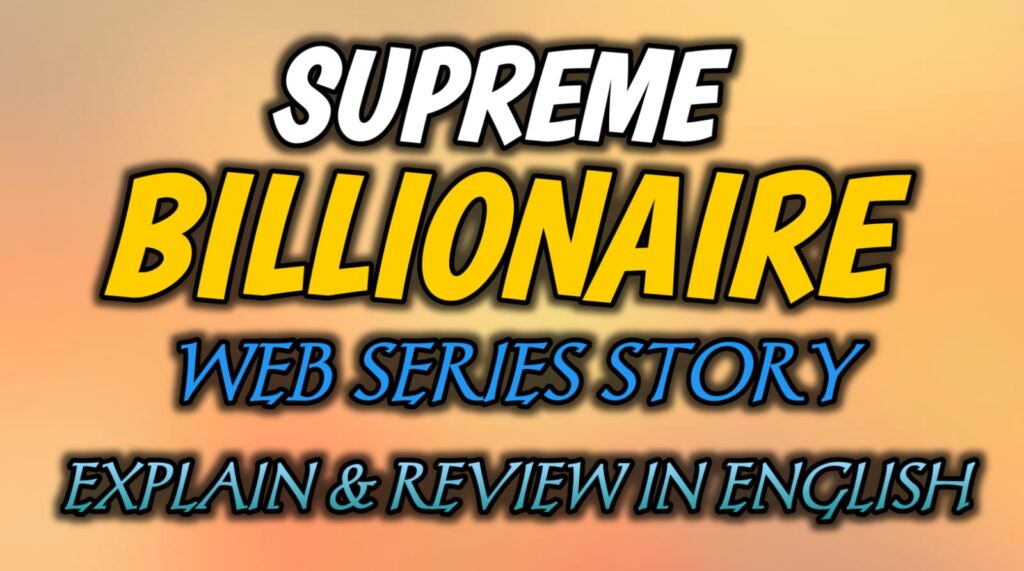 Supreme Billionaire Web Series Story Exeplain & Review In English
