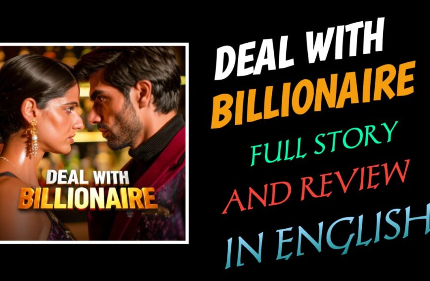 Deal With Billionaire Full Story And Review Exelianed In English.