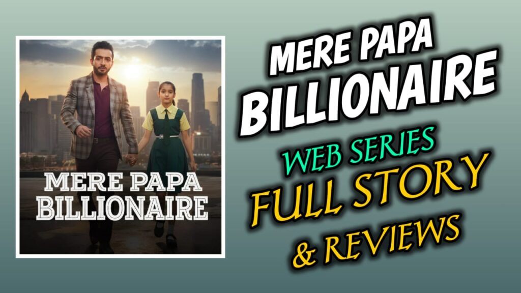 Mere Papa Billionaire Web Series Full Story & All Reviews In English.