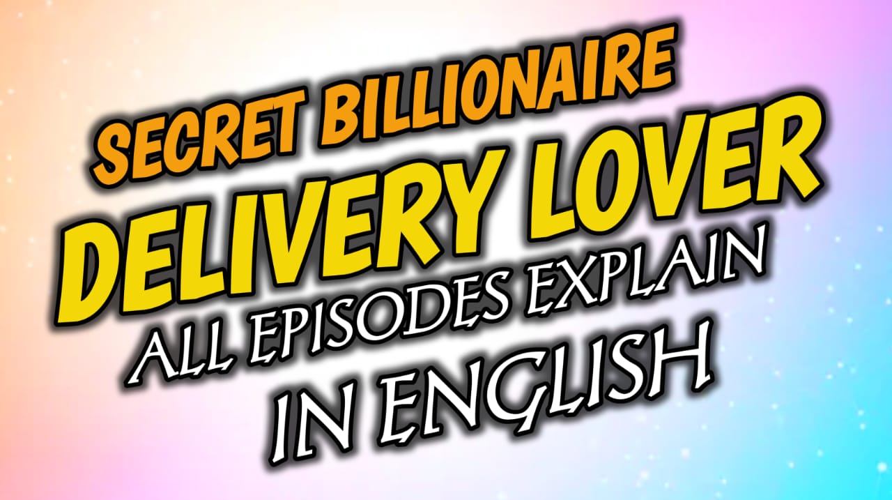 Secret Billionaire Delivery Lover All Episodes Exeplained In English / Kuku TV Web Series Story