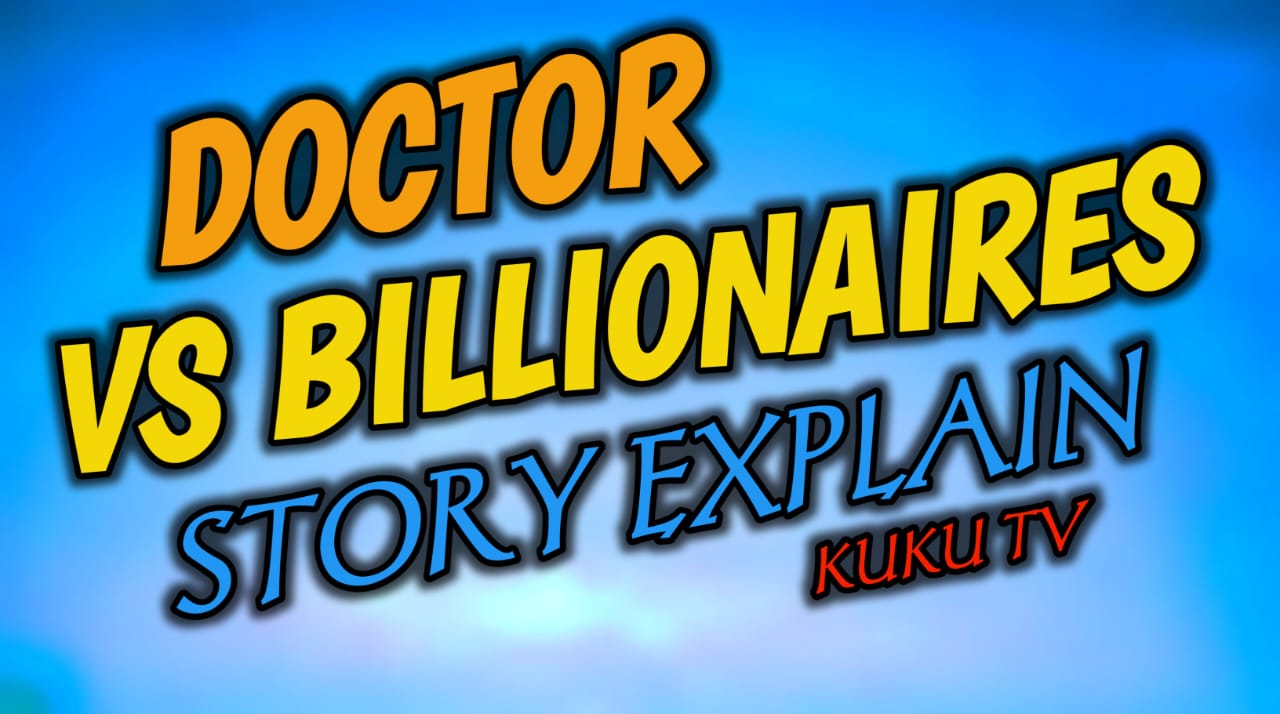 Doctor vs Billionaires: The Inspiring Story Of Doctor - Kuku TV Full Episode Exeplanation